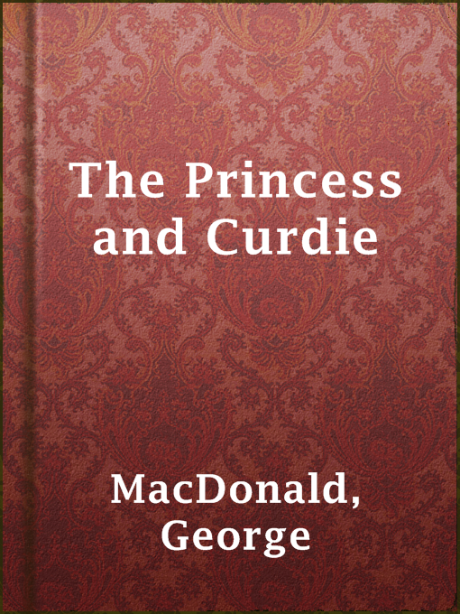 Title details for The Princess and Curdie by George MacDonald - Wait list